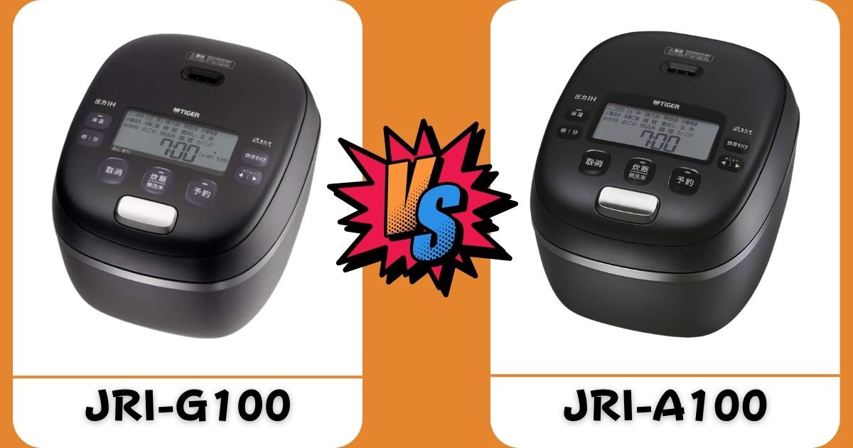JRI-G100とJRI-A100はどっちがいい？タイガーご泡火炊き徹底比較